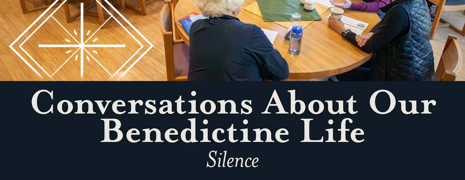 Conversations About Our Benedictine Life: Silence – Nov. 1, 10:30-11:30 am